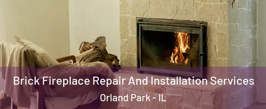  Brick Fireplace Repair And Installation Services Orland Park - IL