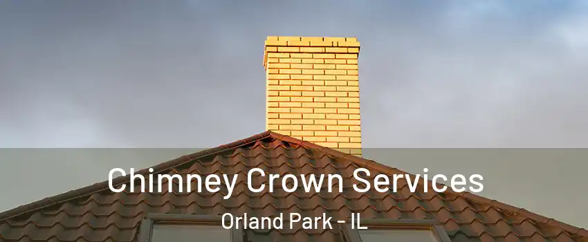 Chimney Crown Services Orland Park - IL