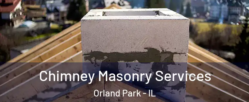  Chimney Masonry Services Orland Park - IL