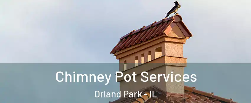  Chimney Pot Services Orland Park - IL
