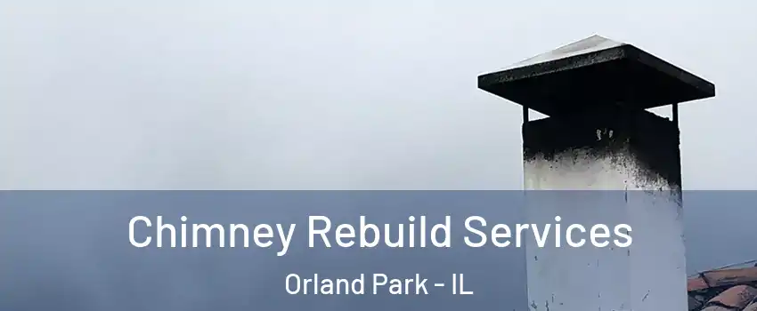  Chimney Rebuild Services Orland Park - IL