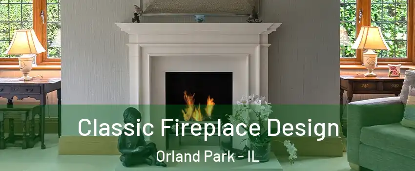  Classic Fireplace Design Orland Park - IL