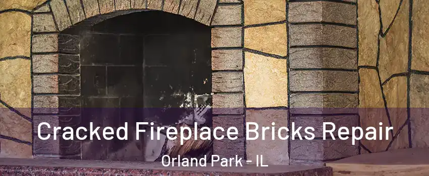  Cracked Fireplace Bricks Repair Orland Park - IL