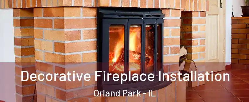  Decorative Fireplace Installation Orland Park - IL