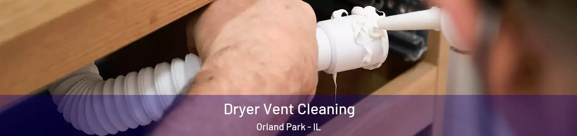  Dryer Vent Cleaning Orland Park - IL