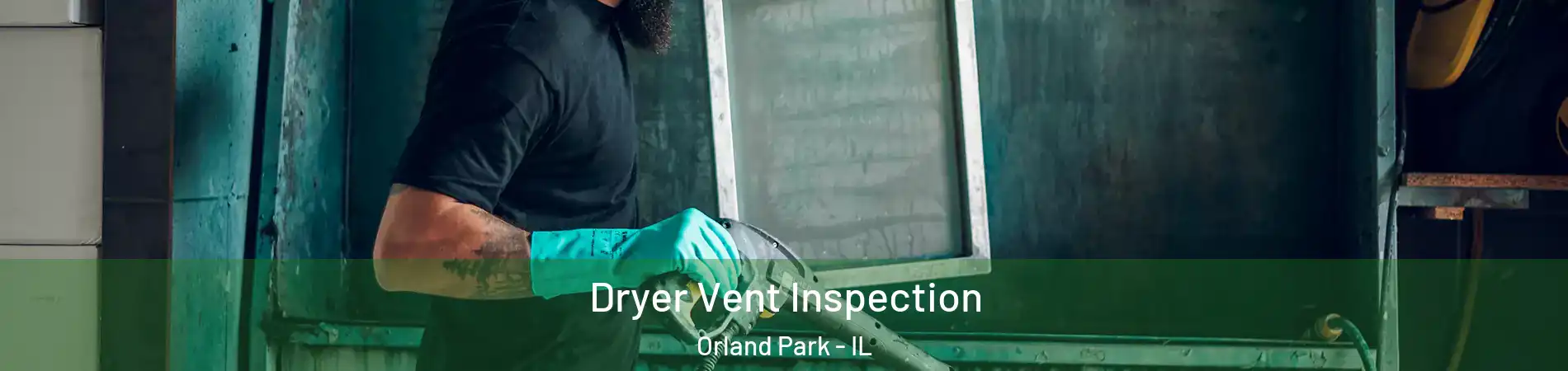  Dryer Vent Inspection Orland Park - IL