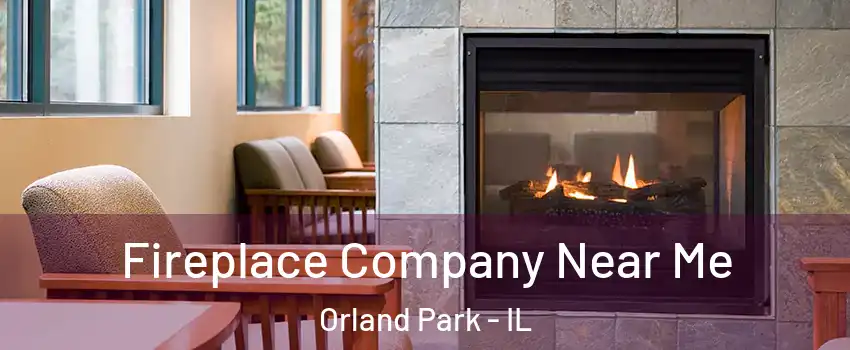  Fireplace Company Near Me Orland Park - IL