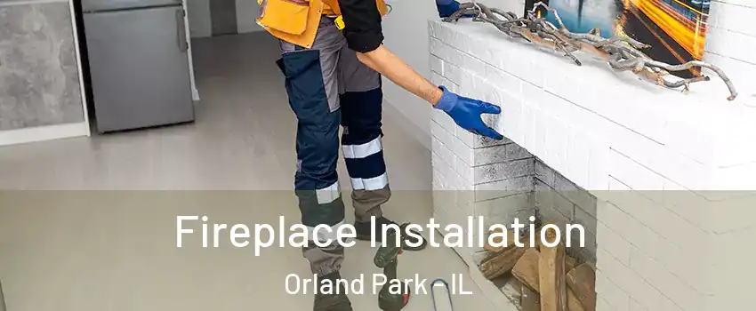  Fireplace Installation Orland Park - IL