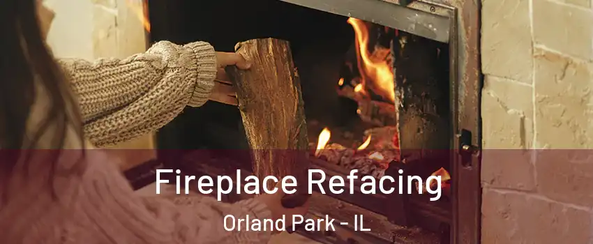  Fireplace Refacing Orland Park - IL