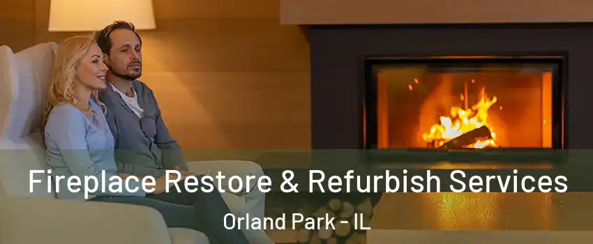  Fireplace Restore & Refurbish Services Orland Park - IL