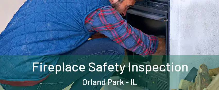  Fireplace Safety Inspection Orland Park - IL