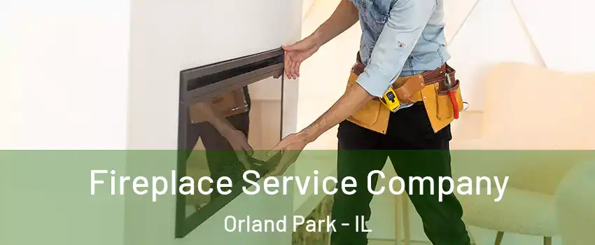 Fireplace Service Company Orland Park - IL