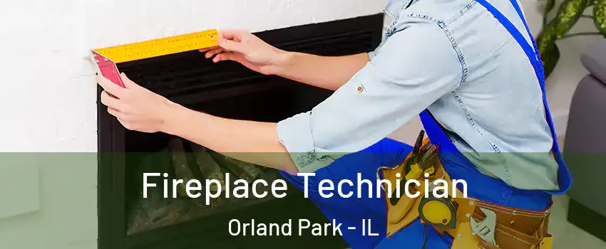 Fireplace Technician Orland Park - IL