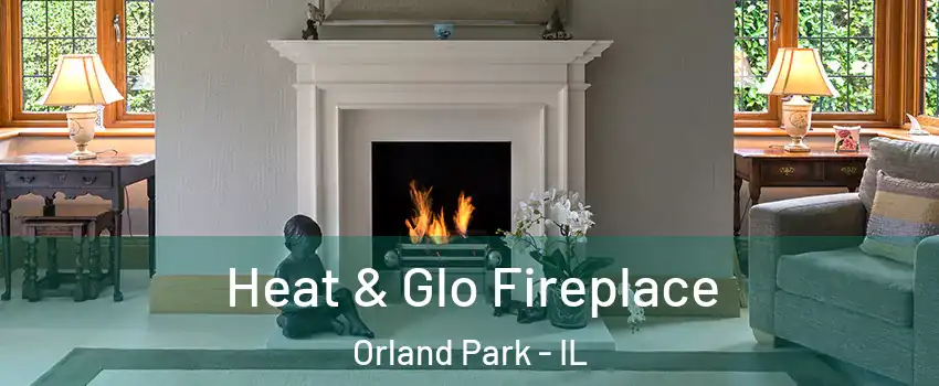  Heat & Glo Fireplace Orland Park - IL
