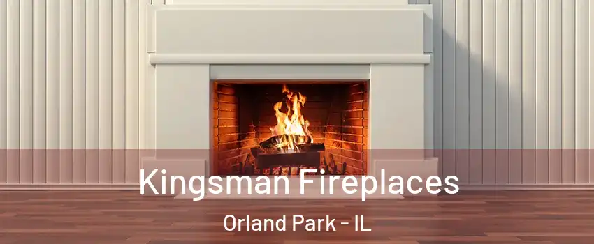  Kingsman Fireplaces Orland Park - IL