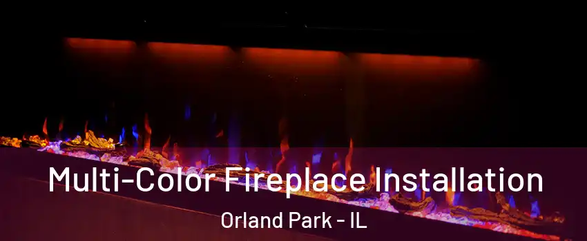  Multi-Color Fireplace Installation Orland Park - IL