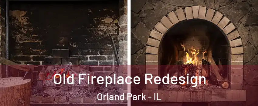  Old Fireplace Redesign Orland Park - IL
