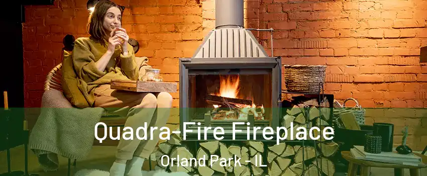  Quadra-Fire Fireplace Orland Park - IL
