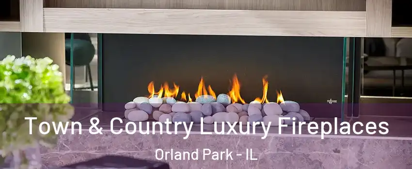  Town & Country Luxury Fireplaces Orland Park - IL