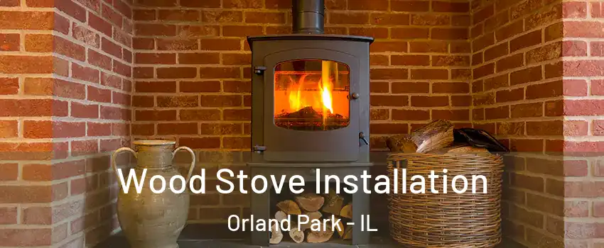  Wood Stove Installation Orland Park - IL