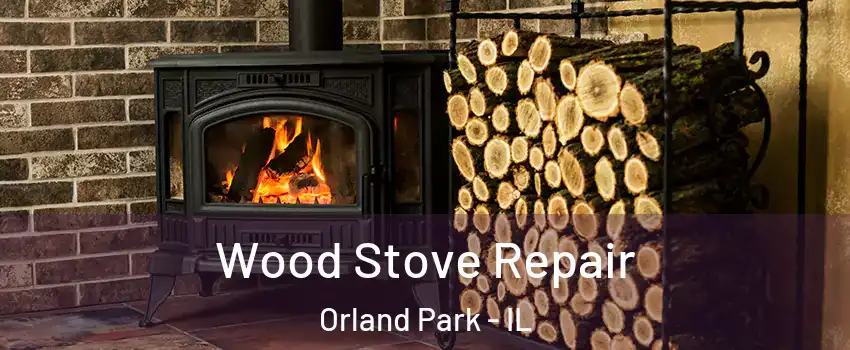  Wood Stove Repair Orland Park - IL